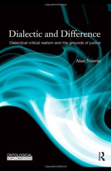 Dialectic and Difference: Dialectical Critical Realism and the Grounds of Justice (Ontological Explorations)  