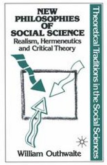 New Philosophies of Social Science: Realism, Hermeneutics and Critical Theory