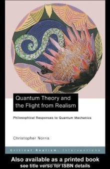 Quantum Theory and the Flight from Realism: Philosophical Responses to Quantum Mechanics 