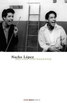 Nacho Lopez, Mexican Photographer (Visible Evidence)