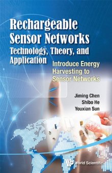 Rechargeable Sensor Networks : Technology, Theory, and Application: Introduce Energy Harvesting to Sensor Networks