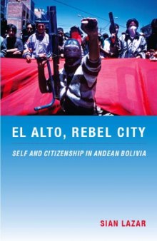 El Alto, Rebel City: Self and Citizenship in Andean Bolivia