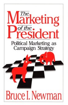 The Marketing of the President: Political Marketing as Campaign Strategy