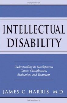Intellectual disability : understanding its development, causes, classification, evaluation, and treatment