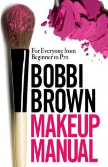Bobbi Brown Makeup Manual  For Everyone from Beginner to Pro