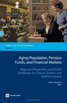 Aging Population, Pension Funds, and Financial Markets: Regional Perspectives and Global Challenges for Central, Eastern and Southern Europe (Directions in Development)