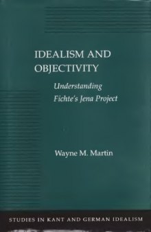 Idealism and Objectivity: Understanding Fichte's Jena Project