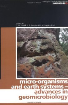 Micro-organisms and earth systems- -advances in geomicrobiology: sixty-fifth Symposium of the Society for General Microbiology held at Keele University, September 2005