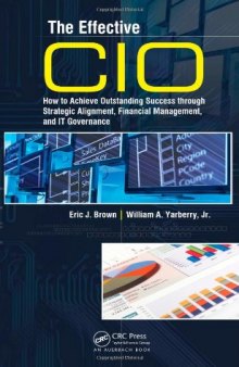 The Effective CIO: How to Achieve Outstanding Success through Strategic Alignment, Financial Management, and IT Governance