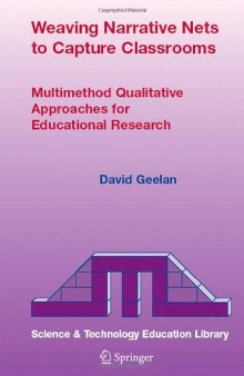 Weaving Narrative Nets to Capture Classrooms: Multimethod Qualitative Approaches for Educational Research 