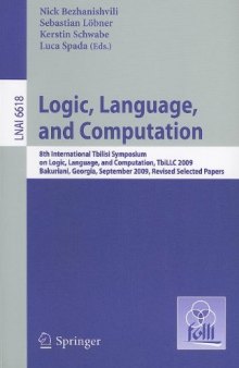 Logic, Language, and Computation: 8th International Tbilisi Symposium on Logic, Language, and Computation, TbiLLC 2009, Bakuriani, Georgia, September 21-25, 2009. Revised Selected Papers