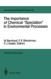 The Importance of Chemical “Speciation” in Environmental Processes: Report of the Dahlem Workshop on the Importance of Chemical “Speciation” in Environmental Processes Berlin 1984, September 2–7