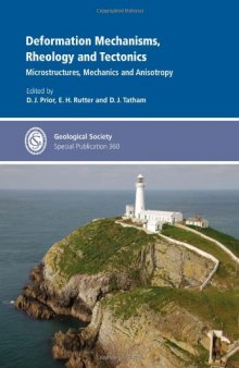 Deformation Mechanisms, Rheology and Tectonics: Microstructures, Mechanics and Anisotropy (Geological Society Special Publication 360)  