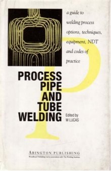 Process Pipe and Tube Welding, A guide to welding process options, techniques, equipment, NDT and codes of practice  