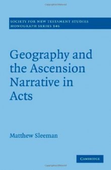 Geography and the Ascension Narrative in Acts (Society for New Testament Studies Monograph Series)