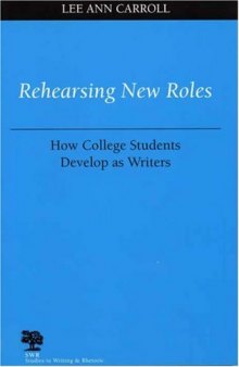 Rehearsing New Roles: How College Students Develop as Writers (Studies in Writing & Rhetoric)  