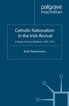 Catholic Nationalism in the Irish Revival: A Study of Canon Sheehan, 1852–1913