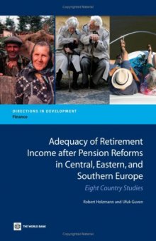Adequacy of Retirement Income after Pension Reforms in Central, Eastern and Southern Europe: Eight Country Studies (Directions in Development; Finance)