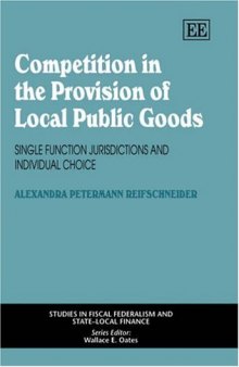 Competition in the Provision of Local Public Goods: Single Function Jurisdictions And Individual Choice (Studies in Fiscal Federalism and Statelocal Finance Series)