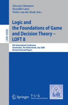 Logic and the Foundations of Game and Decision Theory – LOFT 8: 8th International Conference, Amsterdam, The Netherlands, July 3-5, 2008, Revised Selected Papers