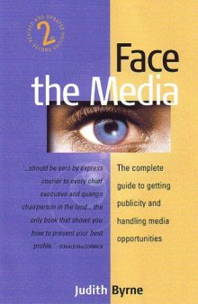 Face the Media: The Complete Guide to Getting Publicity and Handling Media Opportunities