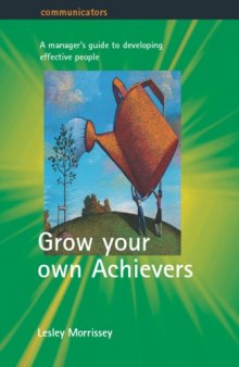 Grow your own achievers: a manager's guide to developing effective people