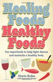 Healing Foods - Healthy Foods: Use Superfoods to Help Fight Disease and Maintain a Healthy Body