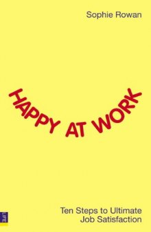 Happy at Work: Ten Steps to Ultimate Job Satisfaction