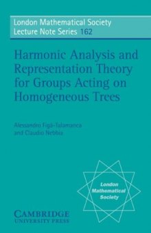 Harmonic Analysis and Representation Theory for Groups Acting on Homogenous Trees (London Mathematical Society Lecture Note Series)