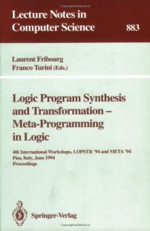 Logic Program Synthesis and Transformation — Meta-Programming in Logic: 4th International Workshops, LOPSTR '94 and META '94 Pisa, Italy, June 20–21, 1994 Proceedings