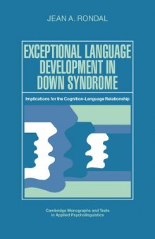 Exceptional Language Development in Down Syndrome: Implications for the Cognition-Language Relationship (Cambridge Monographs and Texts in Applied Psycholinguistics)