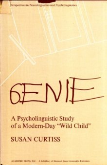 Genie. A Psycholinguistic Study of a Modern-Day Wild Child