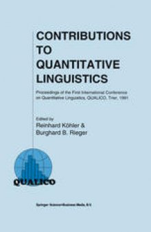 Contributions to Quantitative Linguistics: Proceedings of the First International Conference on Quantitative Linguistics, QUALICO, Trier, 1991