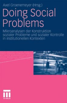 Doing Social Problems: Mikroanalysen der Konstruktion sozialer Probleme und sozialer Kontrolle in institutionellen Kontexten