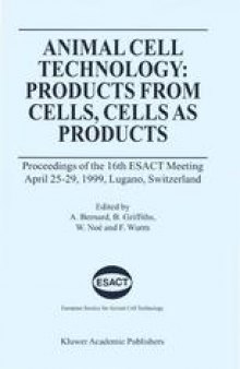 Animal Cell Technology: Products from Cells, Cells as Products: Proceedings of the 16th ESACT Meeting April 25–29, 1999, Lugano, Switzerland