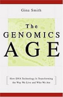 The genomics age : how DNA technology is transforming the way we live and who we are