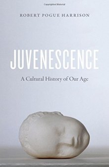 Juvenescence : a cultural history of our age