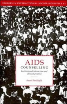 AIDS Counselling: Institutional Interaction and Clinical Practice (Studies in Interactional Sociolinguistics)