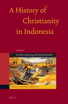 A History of Christianity in Indonesia (Studies in Christian Mission)