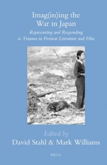 Imag(in)ing the War in Japan: Representing and Responding to Trauma in Postwar Literature and Film