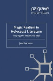 Magic Realism in Holocaust Literature: Troping the Traumatic Real