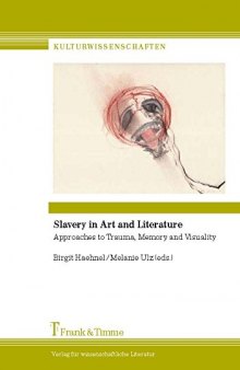 Slavery in art and literature : approaches to trauma, memory, and visuality