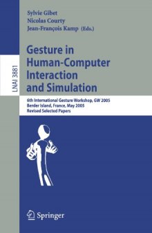 Gesture in Human-Computer Interaction and Simulation: 6th International Gesture Workshop, GW 2005, Berder Island, France, May 18-20, 2005, Revised Selected 