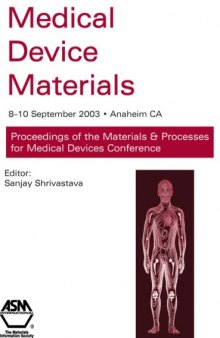 Medical device materials : proceedings from the Materials & Processes for Medical Devices Conference 2003, 8-10 September 2003, Anaheim, California