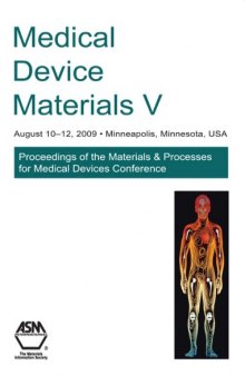 Medical device materials V : proceedings from the Materials & Processes for Medical Devices Conference, August 10-12, 2009, Minneapolis, MN