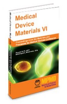 MEDICAL DEVICES VI: Proceedings from the Materials and Processes for Medical Devices Conference August 8-10, 2011 Minneapolis, MN, USA
