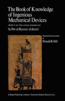 The Book of Knowledge of Ingenious Mechanical Devices: (Kitāb fī ma ’rifat al-ḥiyal al-handasiyya)
