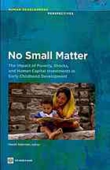 No small matter : the impact of poverty, shocks, and human capital investments in early childhood development