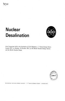Nuclear desalination : joint symposium held at the Institute of Civil Engineers, 1-7 Great George Street, London SW1, on Monday, 30 October 1967, by the British Nuclear Energy Society and the British Nuclear Forum