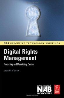 Digital Rights Management: Protecting and Monetizing Content (NAB Executive Technology Briefings)